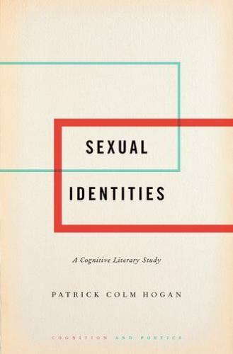 Sexual Identities : A Cognitive Literary Study, Hardcover by Hogan, Patrick C…