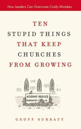 Ten Stupid Things That Keep Churches from Growing: How Leaders Can Overcome…