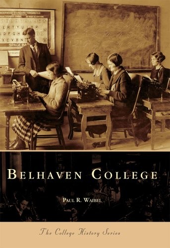 BELHAVEN COLLEGE (COLLEGE HISTORY) (CAMPUS HISTORY) By Paul Waibel **Excellent**
