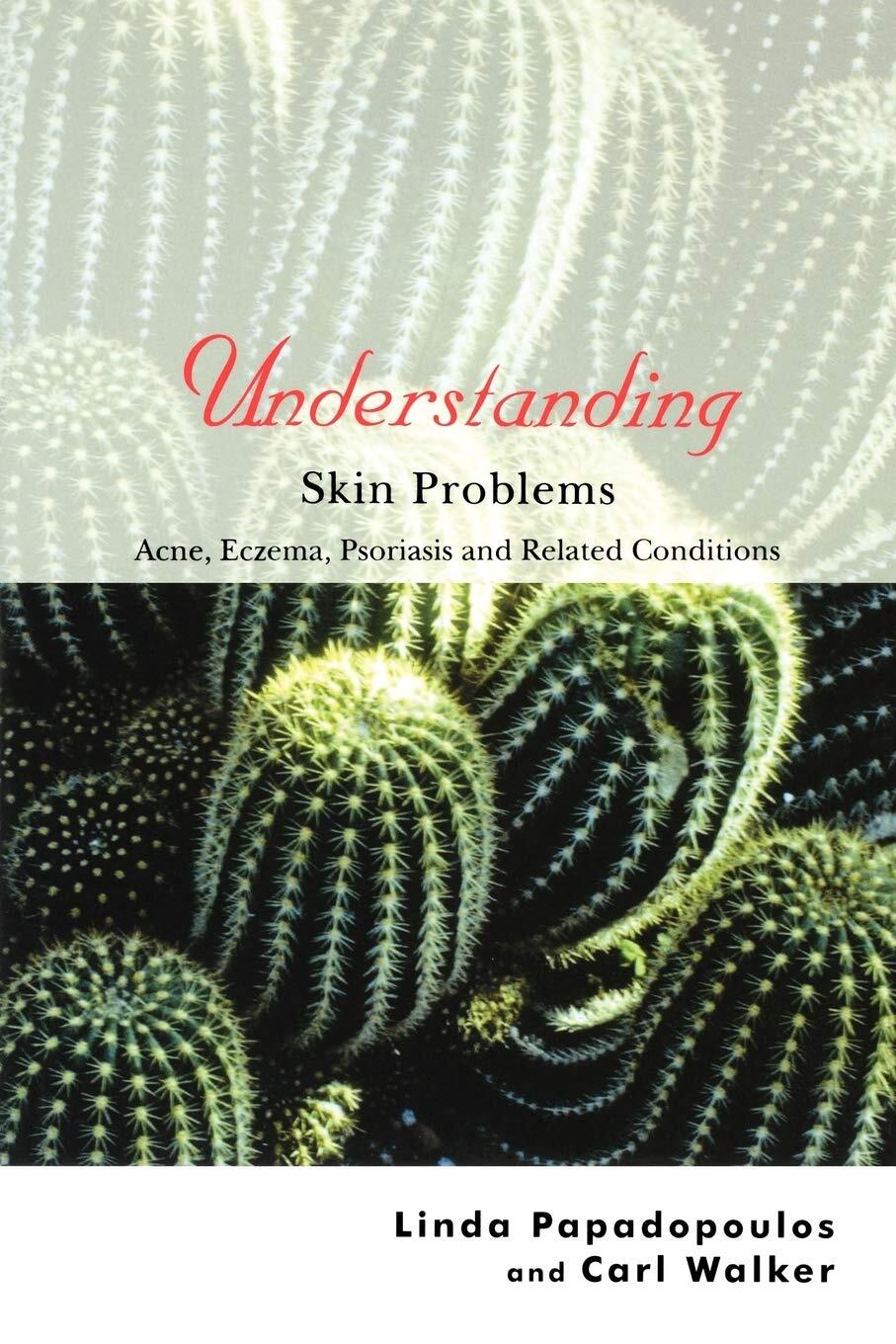 Understanding Skin Problems: Acne, Eczema, Psoriasis and Related