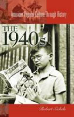 The 1940s (American Popular Culture Through History) by Sickels, Robert C.