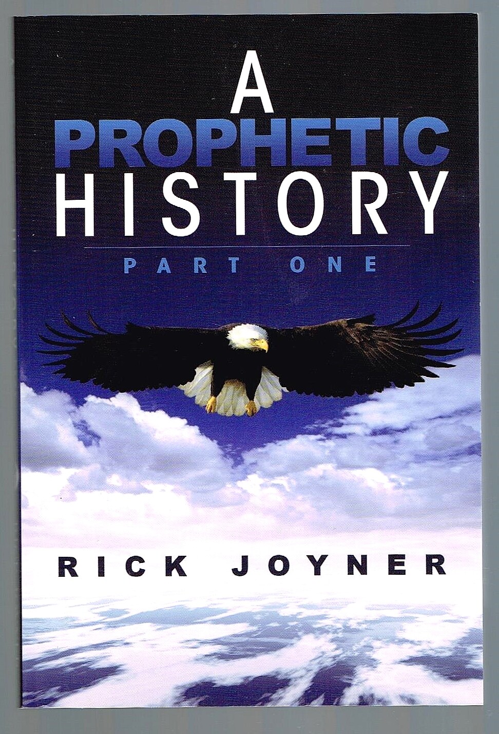 A Prophetic History, Part 1 Book 1 of 1: A Prophetic History by Rick Joyner