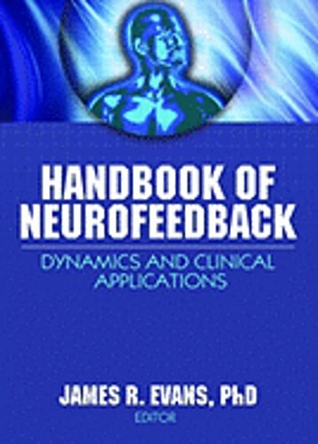 Handbook of Neurofeedback: Dynamics and Clinical Applications by James R Evans