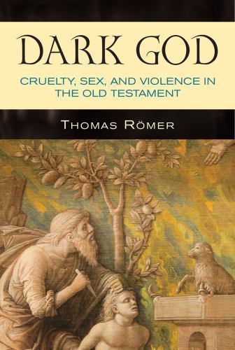 Dark God: Cruelty, Sex, and Violence in the- 0809147963, Thomas Römer, paperback