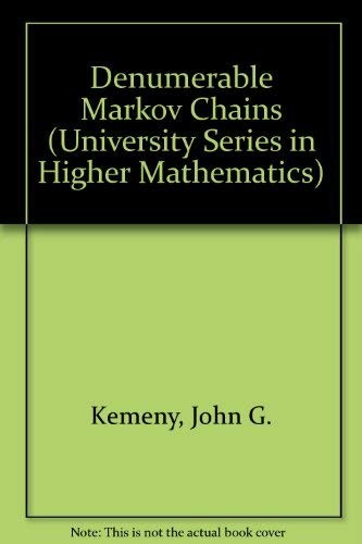 DENUMERABLE MARKOV CHAINS (THE UNIVERSITY SERIES IN HIGHER By John G Kemeny *VG*