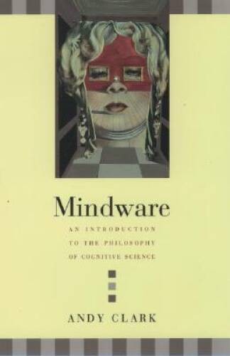 Mindware: An Introduction to the Philosophy of Cognitive Science – GOOD