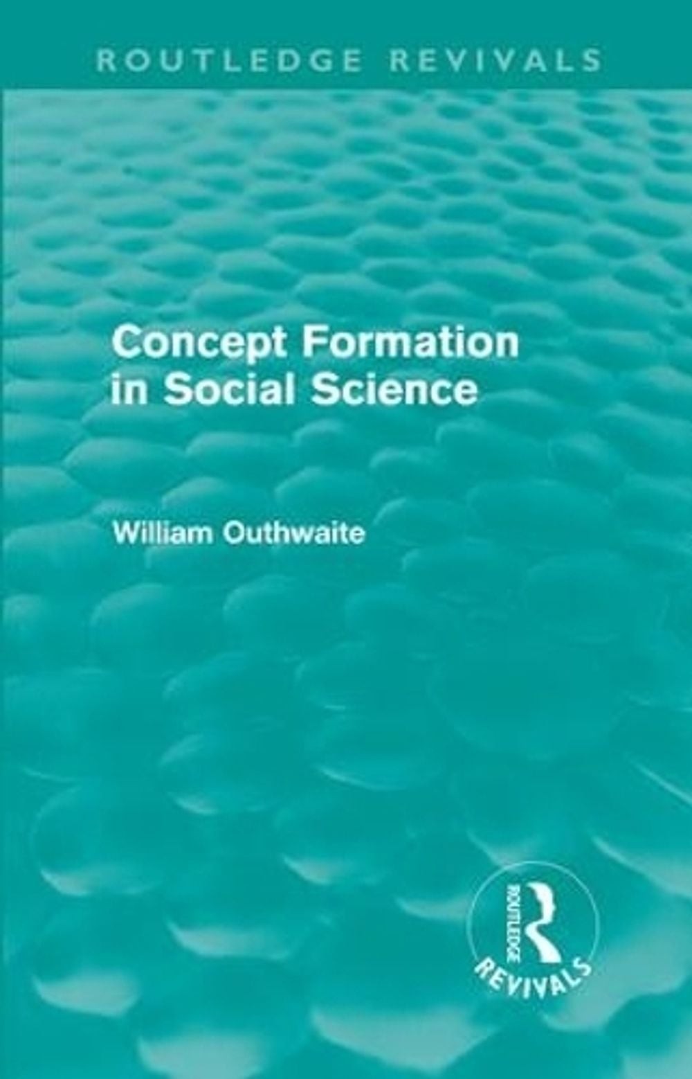 Concept Formation in Social Science (Routledge Revivals) by William Outhwaite (E