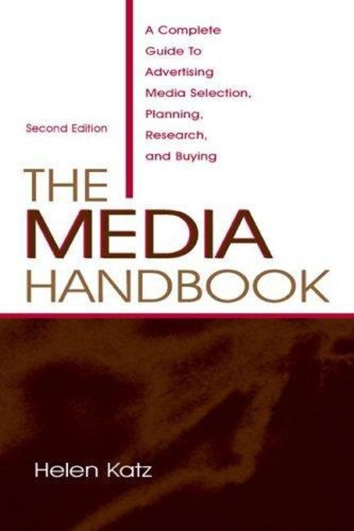 The Media Handbook : A Complete Guide to Advertising Media Select