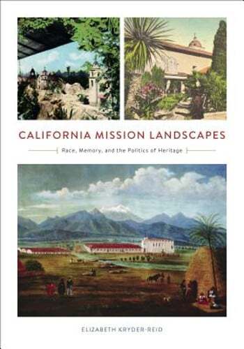 California Mission Landscapes: Race, Memory, and the Politics of Heritage: Used