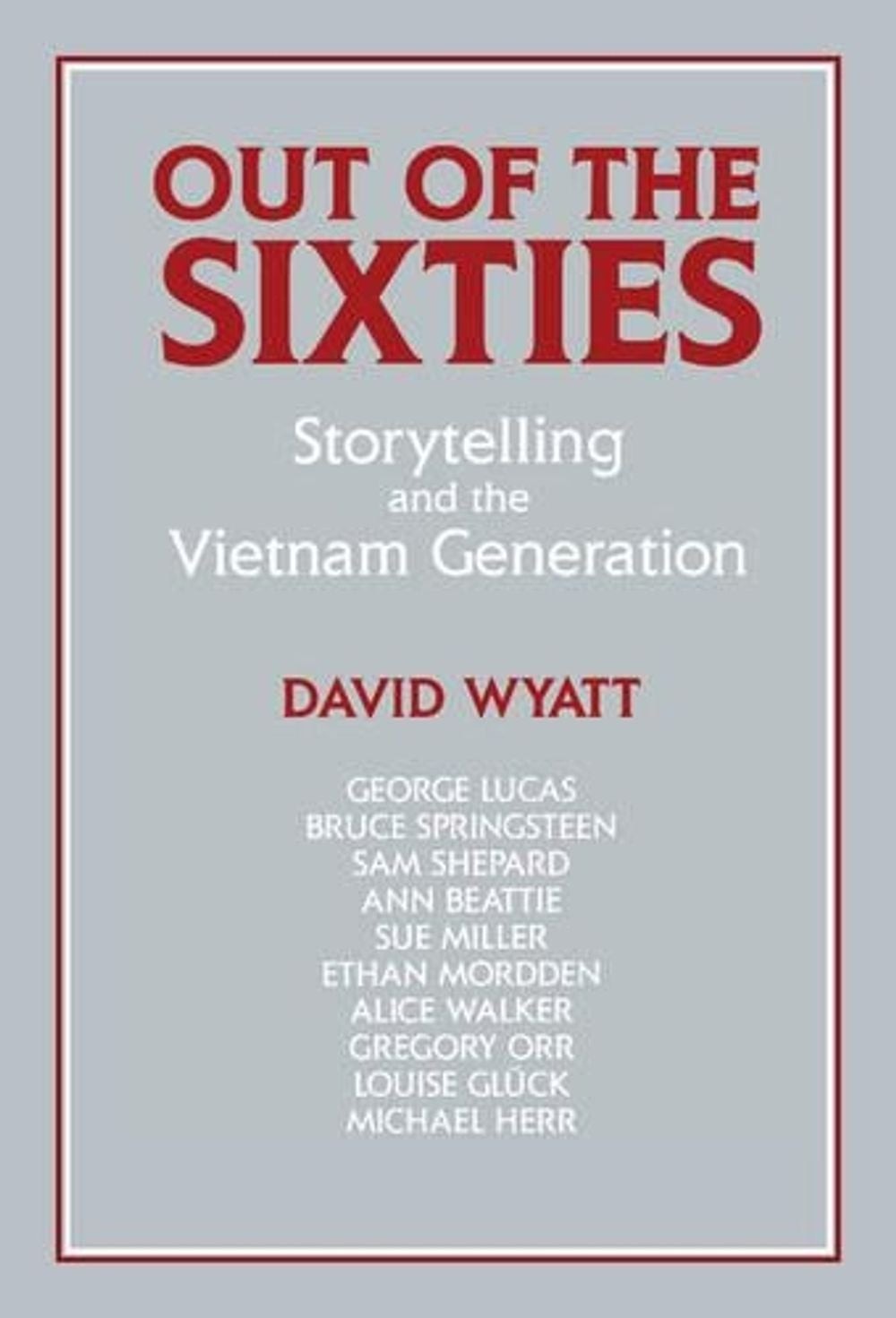 Out of the Sixties: Storytelling and the Vietnam Generation by David Wyatt (Engl