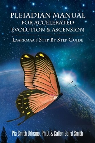 Pleiadian Manual for Accelerated Evolution & Ascension: Laarkmaa’s Step by Step
