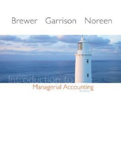 Introduction to Managerial Accounting by Ray H. Garrison, Peter C. Brewer and…