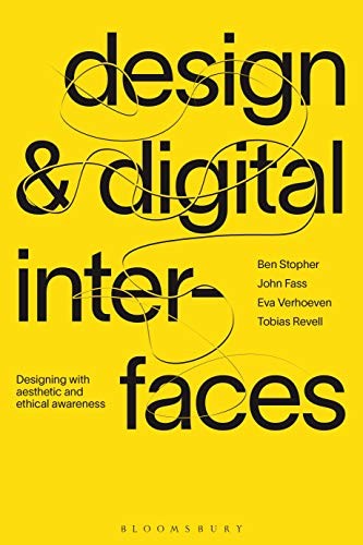 Design and Digital Interfaces: Designing with A, Stopher, Fass, Revell, Verh..