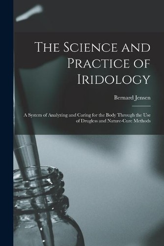 Bernard 1908-2001 Jensen The Science and Practice of Iridology (Paperback)