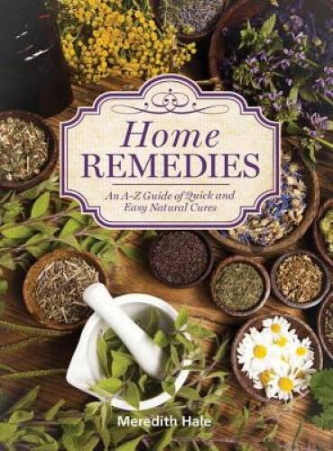 Home Remedies: An A-Z Guide of Quick And Easy Natural Cures – VERY GOOD