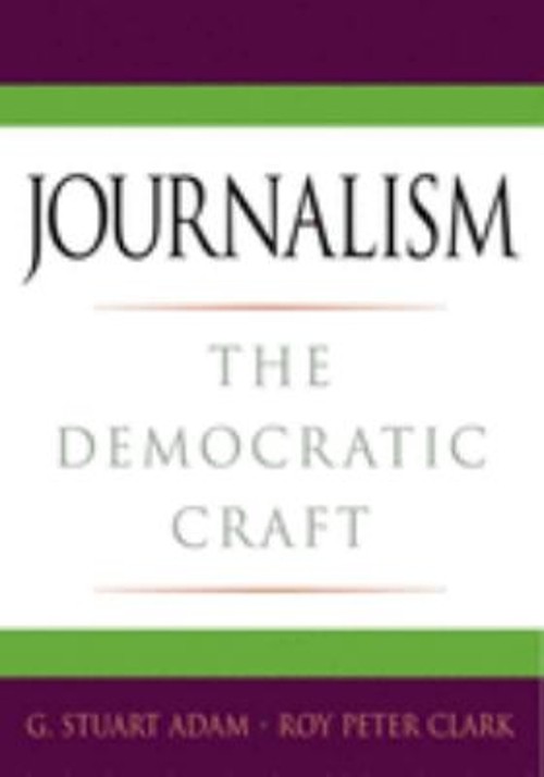 Journalism : The Democratic Craft Perfect Roy Peter, Adam, G. Stu