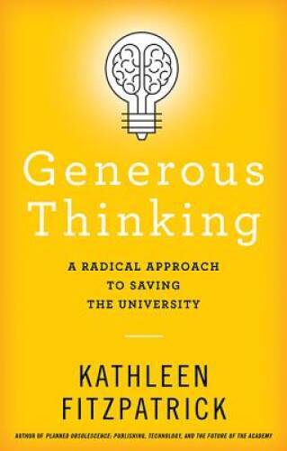 Generous Thinking: A Radical Approach to Saving the University – VERY GOOD
