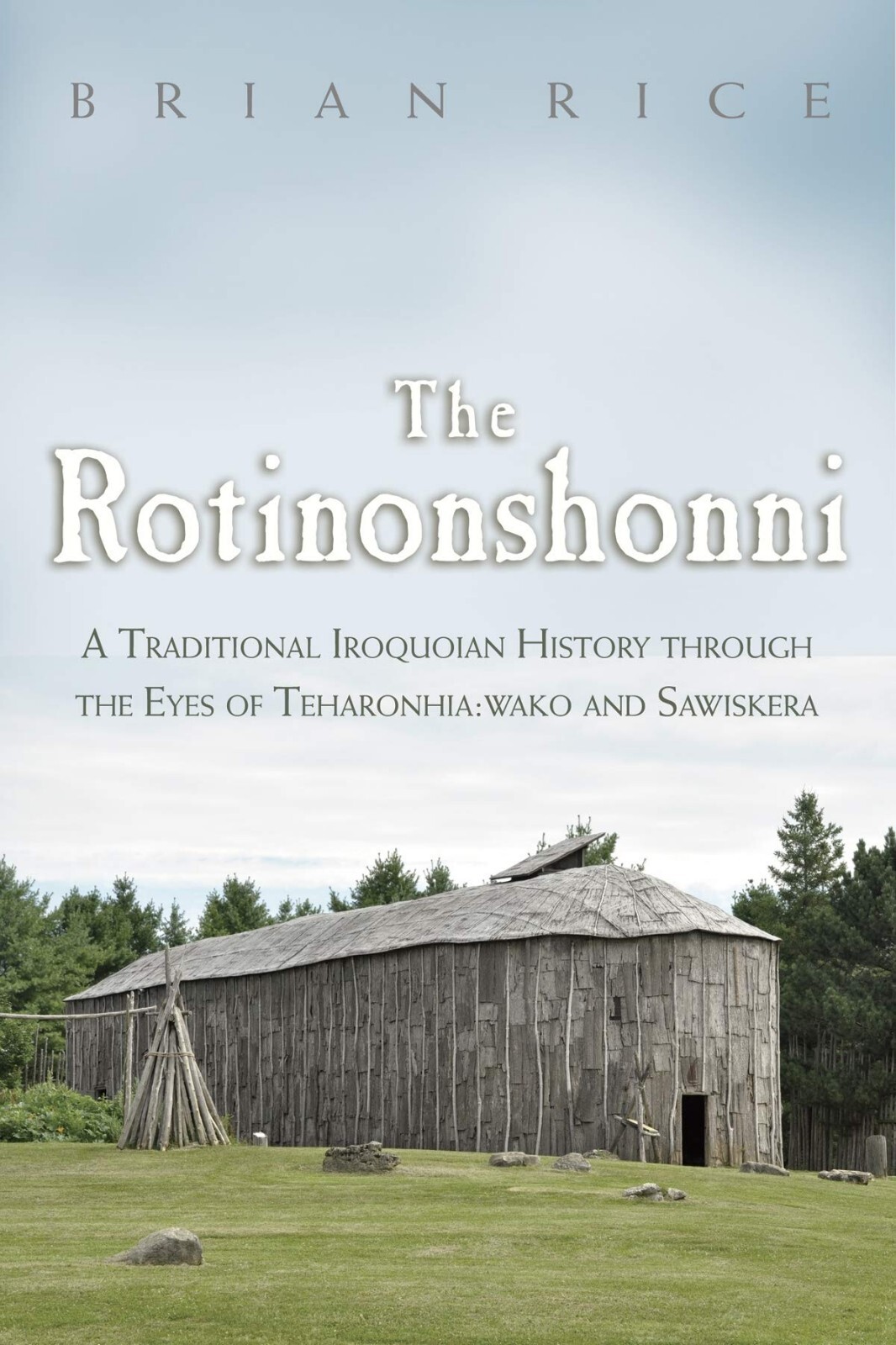 The Rotinonshonni Iroquoian History SIGNED BY AUTHOR Brian Rice HARDCOVER