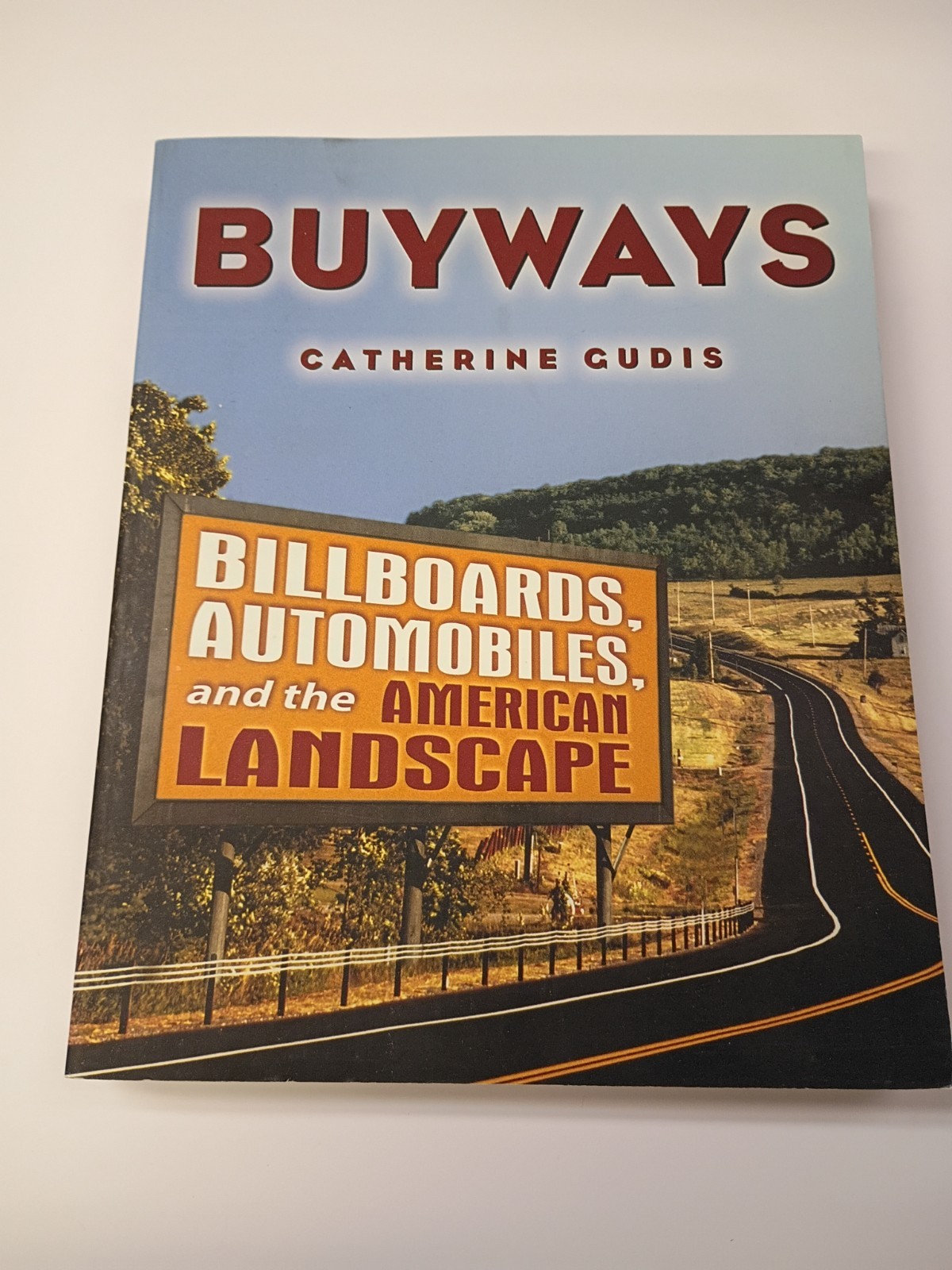 Buyways : Billboards, Automobiles, and the American Landscape Catherine Gudis