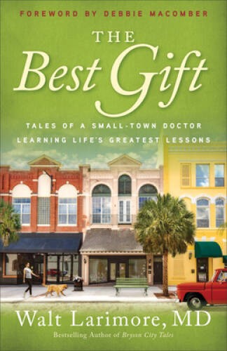 The Best Gift: Tales of a Small-Town Doctor Learning Lifes Greatest – GOOD
