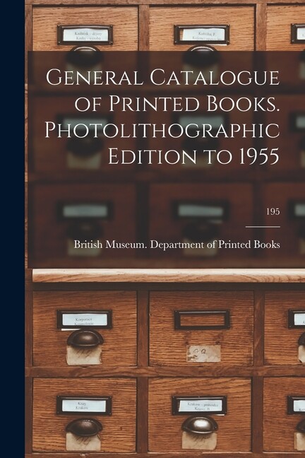 General Catalogue Of Printed Books Photolithographic Edition To 1955; 195