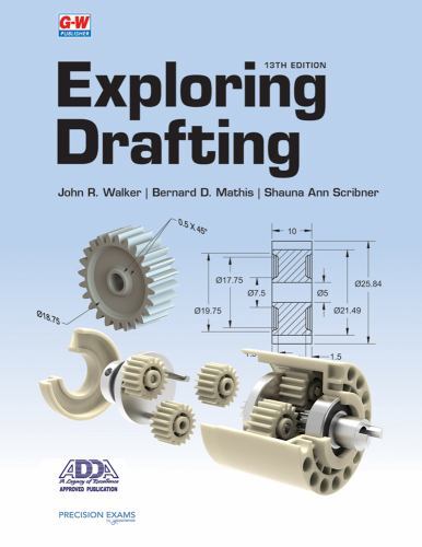 Exploring Drafting by Walker, John R., Mathis, Bernard D., Scribner, Shauna Ann