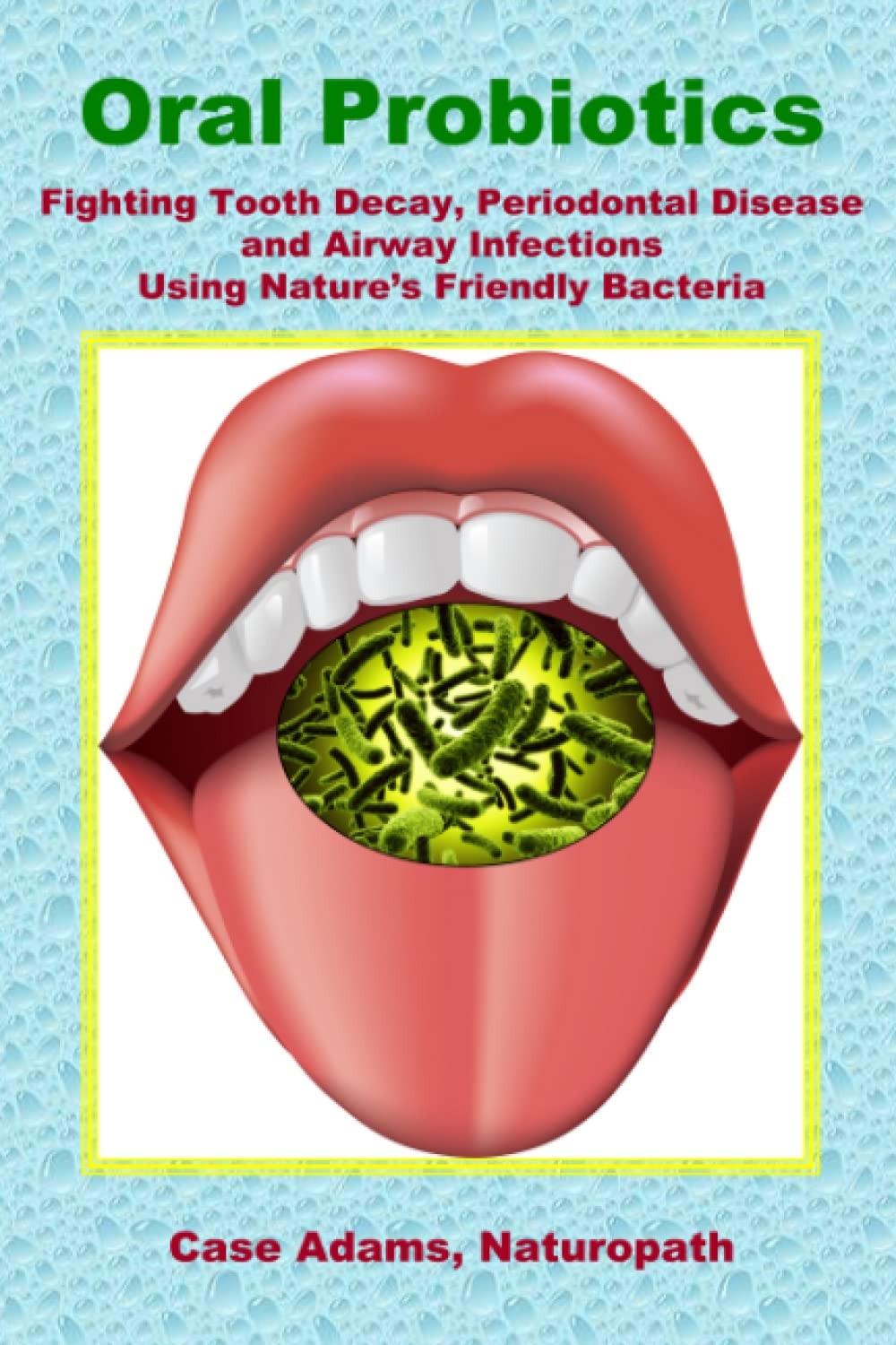 Oral Probiotics: Fighting Tooth Decay, Periodontal Disease and…