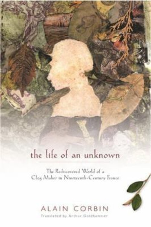 The Life of an Unknown : The Rediscovered World of a Clog Maker i