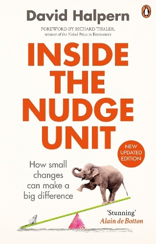 Inside the Nudge Unit: How small changes can make a big dif… by Halpern, David