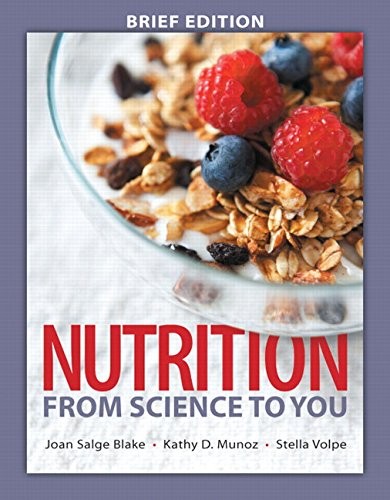 NUTRITION: FROM SCIENCE TO YOU, BRIEF EDITION (3RD By Joan Salge Blake & Kathy