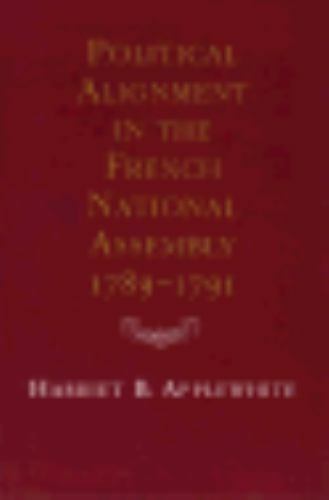 Political Alignment in the French National Assembly, 1789-1791 by Applewhite, H