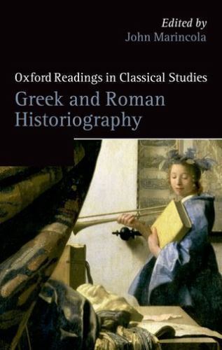 Greek and Roman Historiography (Oxford Readings in Classical Studies) [Paperba..