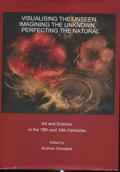 Visualising the Unseen, Imagining the Unknown, Perfecting the Natural: Art and..