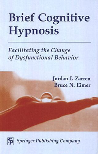 Brief Cognitive Hypnosis: Facili- 9780826114846, Jordan Zarren MSW DA, hardcover