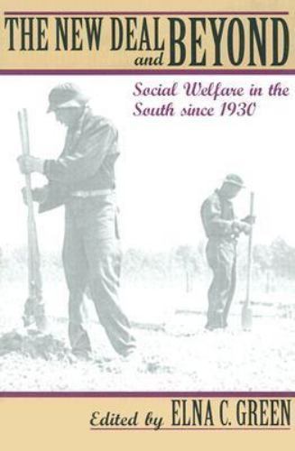 The New Deal and Beyond: Social Welfare in the South Since 1930 by Green, Elna C