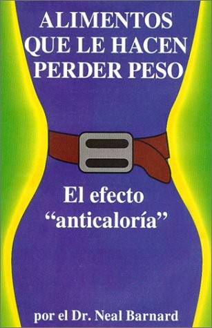 ALIMENTOS QUE LE HACEN PERDER PESO: EL EFECTO By Neal D. Barnard
