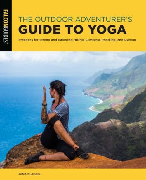 The Outdoor Adventurer’s Guide to Yoga : Practices for Strong and
