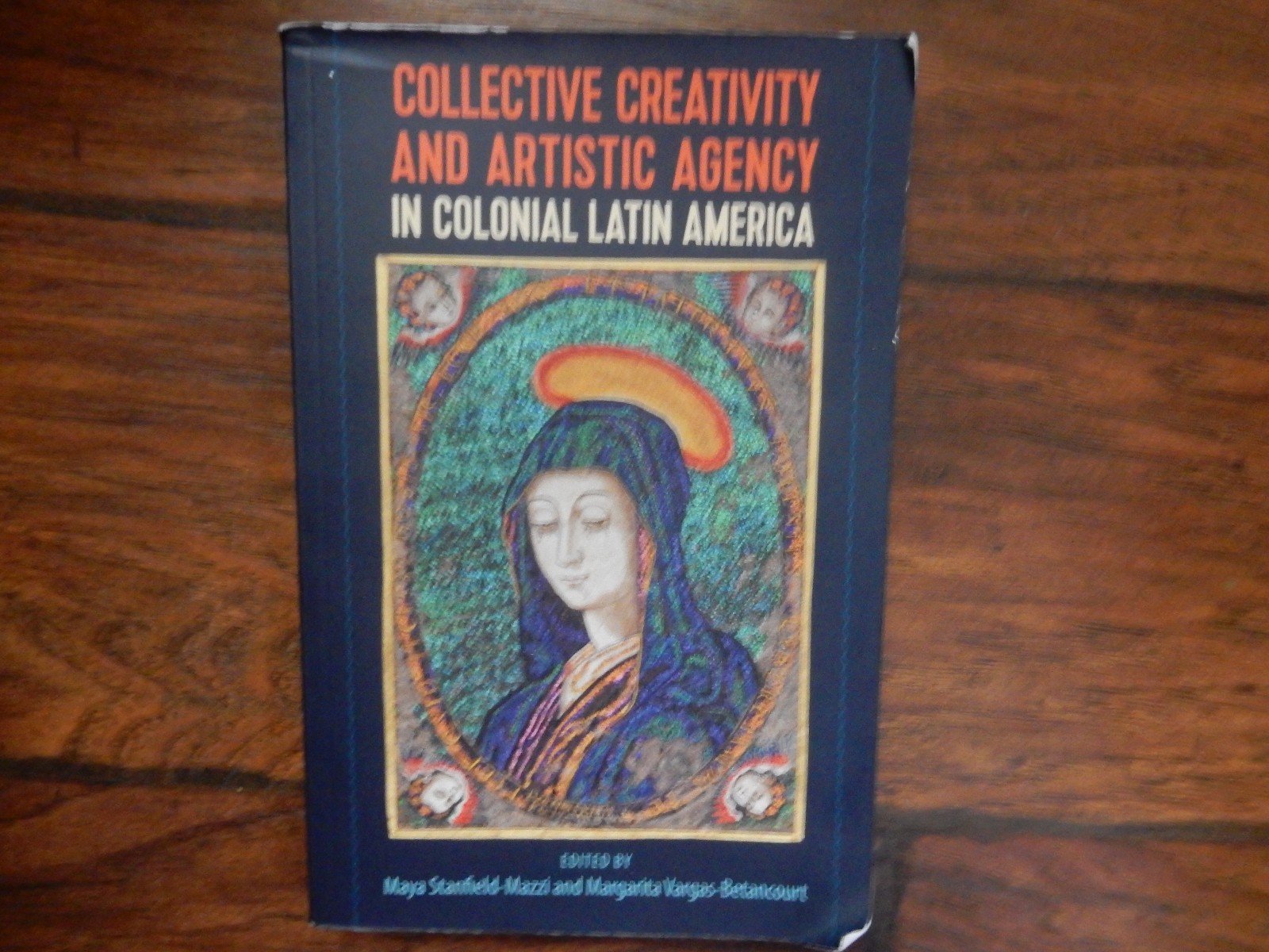 Collective Creativity and Artistic Agency in Colonial Latin America by Maya Stan