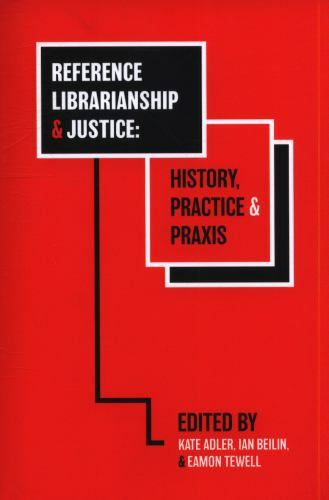 Reference Librarianship & Justice: History, Practice & Praxis, , 9781634000512