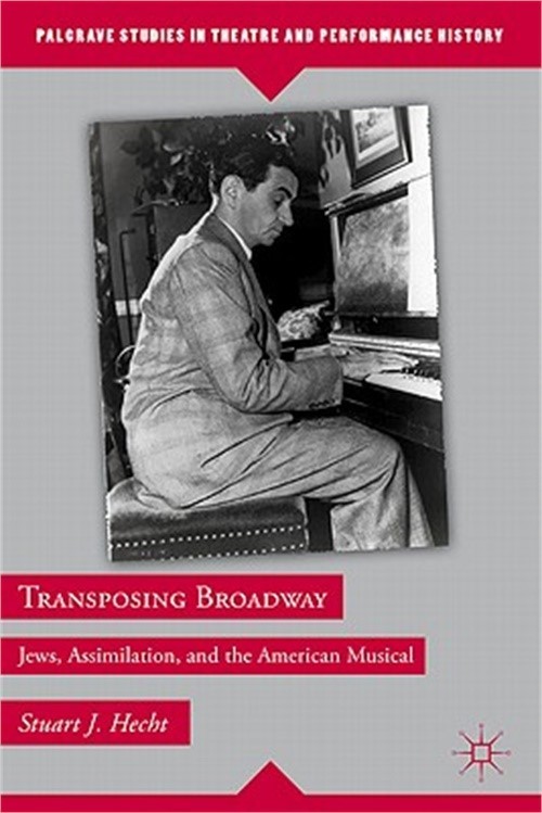 Transposing Broadway: Jews, Assimilation, and the American Musical (Hardback or