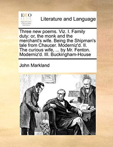 Three new poems. Viz. I. Family duty: or, the monk and the merchant’s wife. B-,
