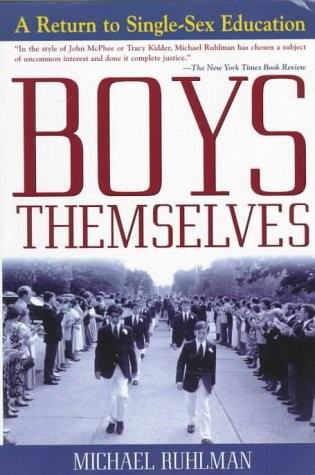 BOYS THEMSELVES: A RETURN TO SINGLE-SEX EDUCATION By Michael Ruhlman *Excellent*