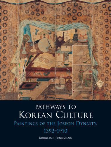 Pathways to Korean Culture: Paintings of the Joseon Dynasty, 1392-1910, Jungmann