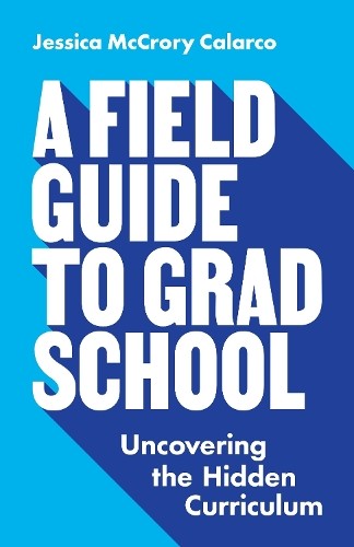 Jessica McCrory Calarco A Field Guide to Grad School (Paperback) (UK IMPORT)