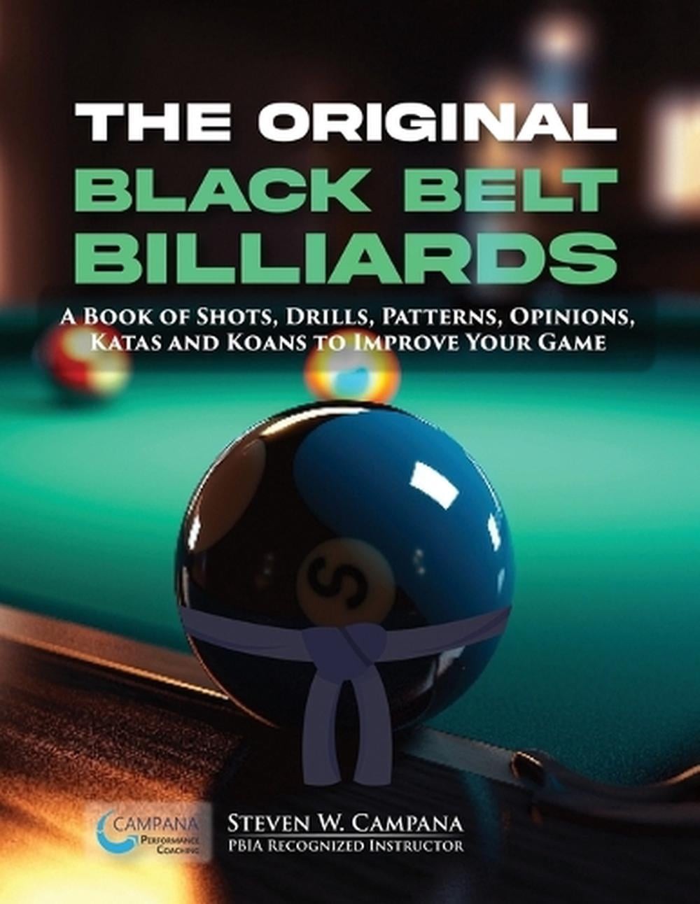 The Original Black Belt Billiards: A Book Of Shots, Drills, Patterns, Opinions,