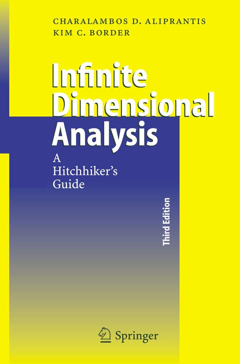 INFINITE DIMENSIONAL ANALYSIS: A HITCHHIKER’S GUIDE BY Kim C. Border PAPERBACK