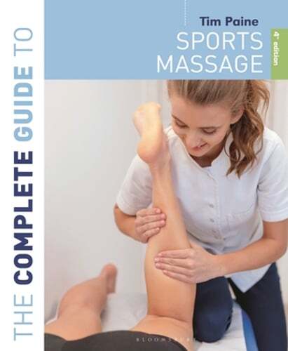 The Complete Guide to Sports Massage 4th edition by Tim Paine: New