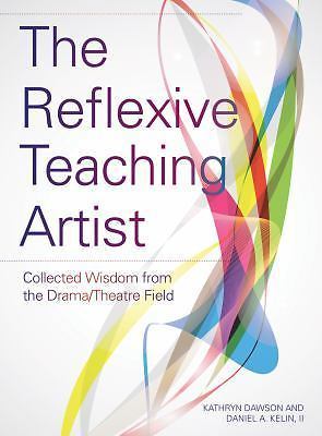 The Reflexive Teaching Artist: Collected Wisdom from the Drama/Theatre Field (T