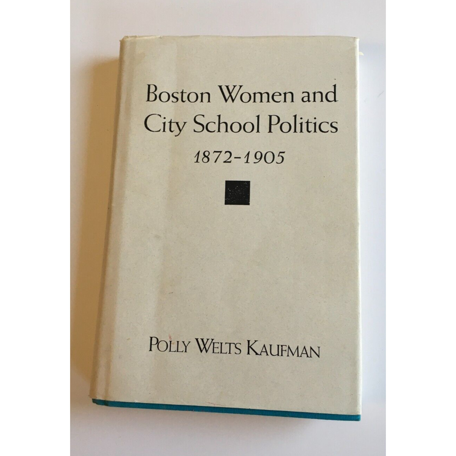Boston Women and City School Politics 1872-1905 Polly Welts Kaufman Hardcover