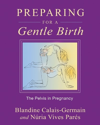 Blandine Calais-Germain Núria Vives Paré Preparing for a Gentle Birt (Paperback)